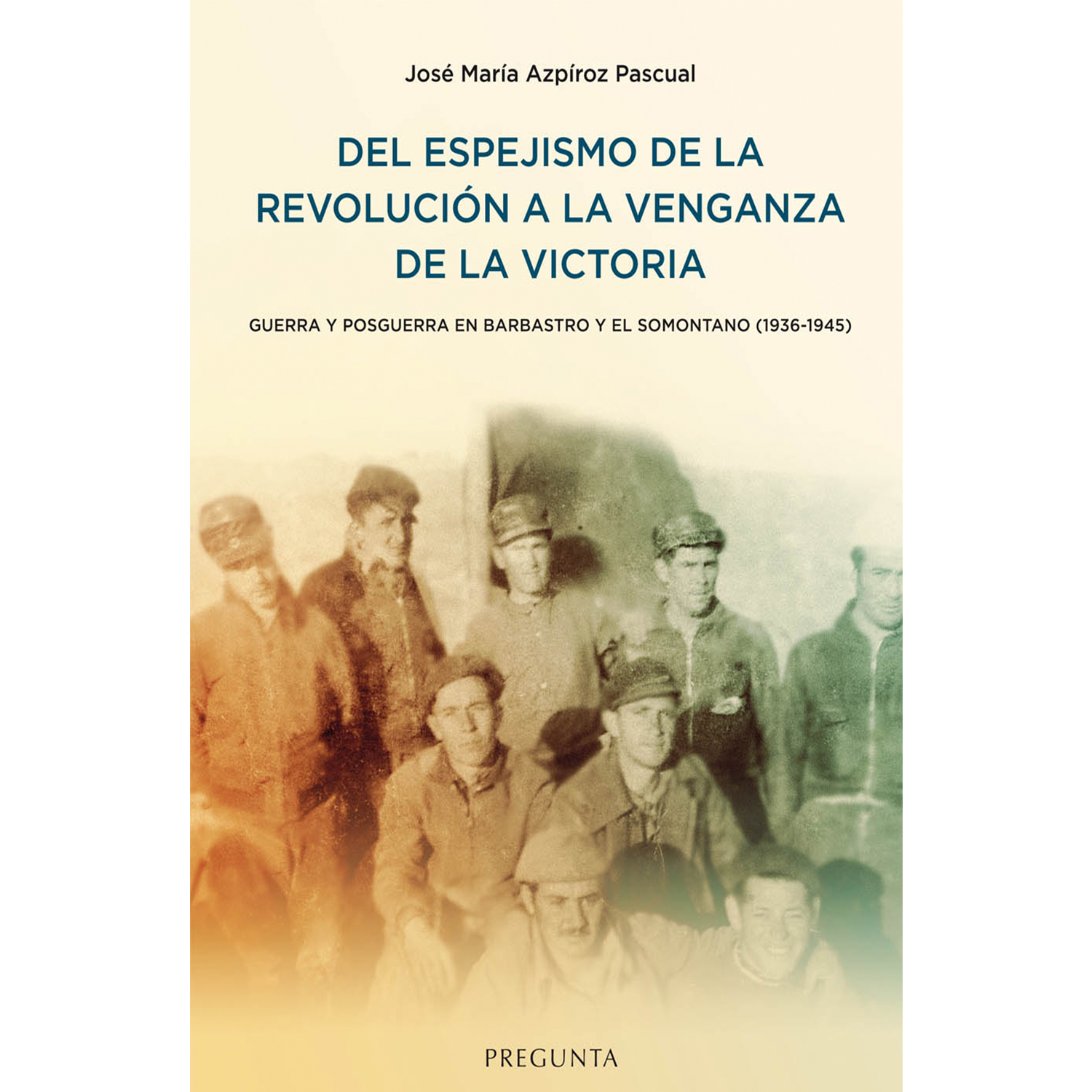 Del espejismo de la revolución a la venganza de la victoria. Guerra y posguerra en Barbastro y el Somontano 